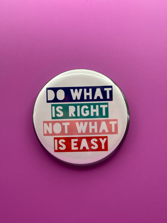 Do What Is Right Not What Is Easy